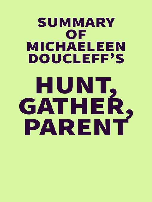 Title details for Summary of Michaeleen Doucleff's Hunt, Gather, Parent by IRB Media - Available